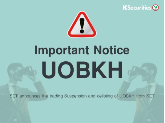 SET announces the trading suspension and delisting of UOBKH from SET. 