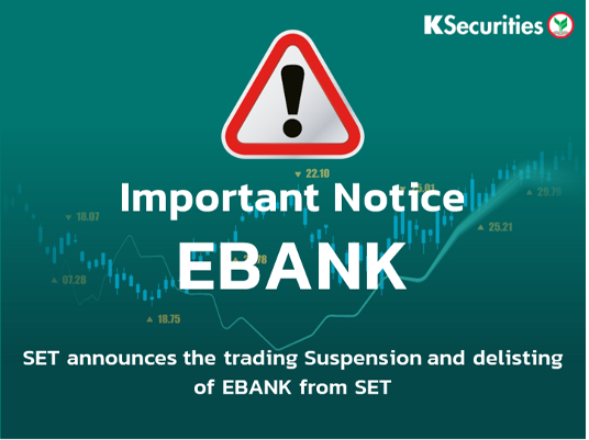 SET announces the trading suspension and delisting of EBANK from SET. 